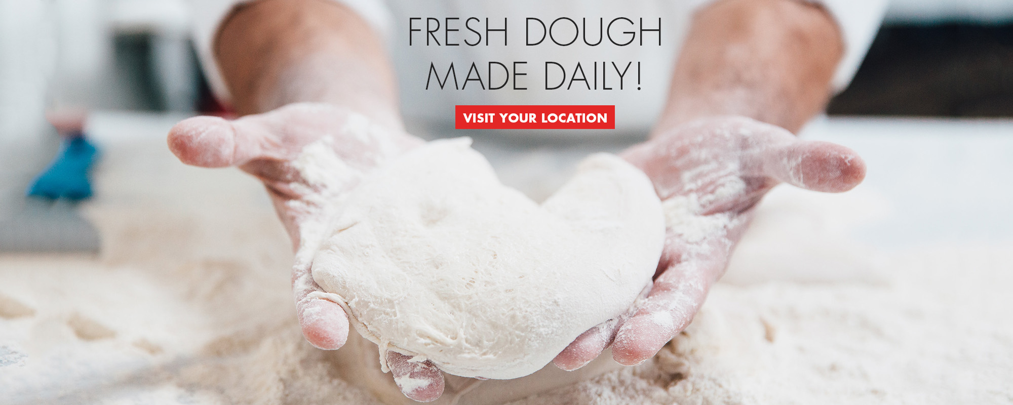 Fresh Dough Made Daily!